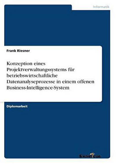 Konzeption eines Projektverwaltungssystems für betriebswirtschaftliche Datenanalyseprozesse in einem offenen Business-Intelligence-System