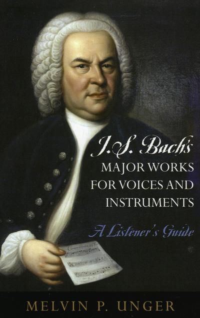 J.S. Bach’s Major Works for Voices and Instruments