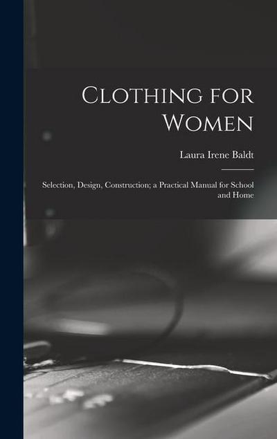 Clothing for Women; Selection, Design, Construction; a Practical Manual for School and Home
