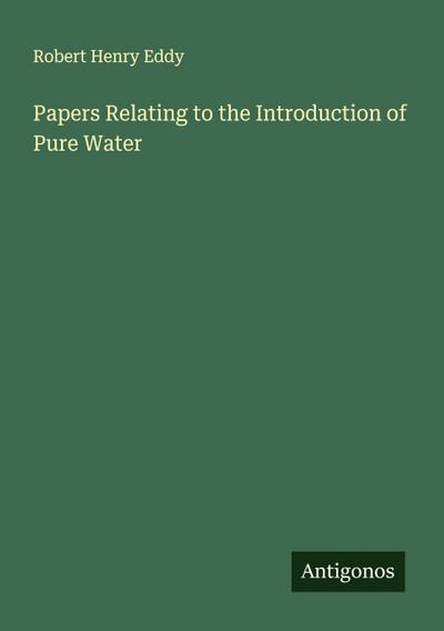 Papers Relating to the Introduction of Pure Water