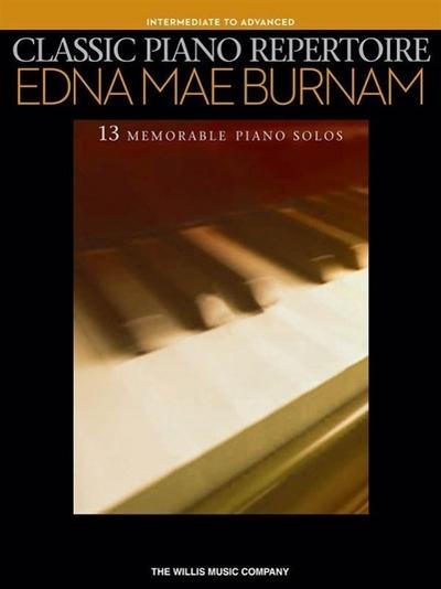 Classic Piano Repertoire: Edna Mae Burnam: 13 Memorable Piano Solos: Intermediate to Advanced