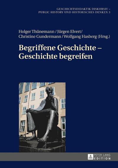 Begriffene Geschichte ¿ Geschichte begreifen