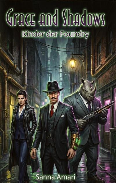 Kinder der Foundry - Ein düsterer Urban Fantasy Roman (Grimdark & Arcane Dieselpunk Noir)