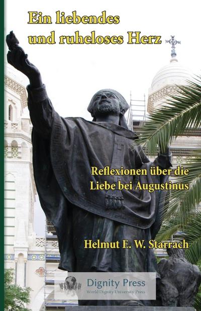 Ein liebendes und ruheloses Herz - Reflexionen über die Liebe bei Augustinus