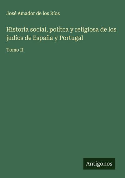 Historia social, polítca y religiosa de los judíos de España y Portugal