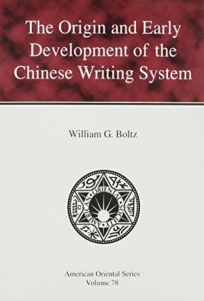 Boltz, W: Origin and Early Development of the Chinese Writin