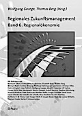 Regionales Zukunftsmanagement: Band 6: Regionalökonomie