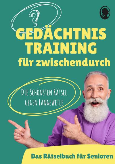 Gedächtnistraining für Senioren - Das Gedächtnistraining-Buch für zwischendurch