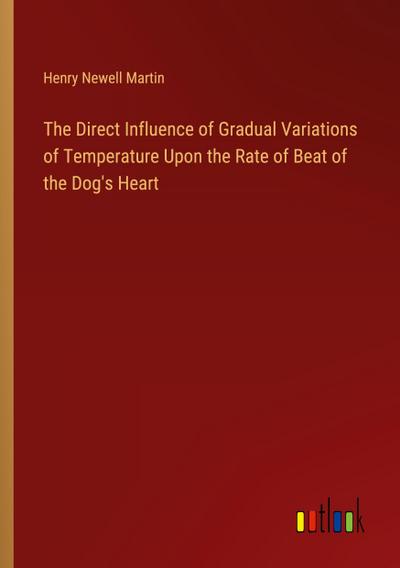 The Direct Influence of Gradual Variations of Temperature Upon the Rate of Beat of the Dog’s Heart