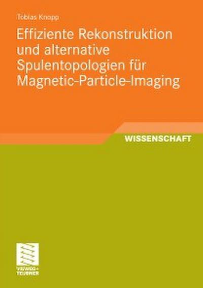 Effiziente Rekonstruktion und alternative Spulentopologien für Magnetic-Particle-Imaging