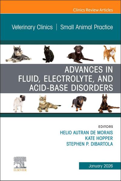 Advances in Fluid, Electrolyte, and Acid-Base Disorders, an Issue of Veterinary Clinics of North America: Small Animal Practice