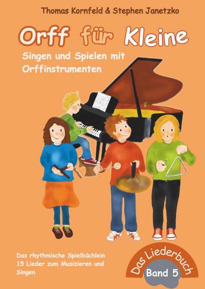 Orff für Kleine, Band 5 - Singen und Spielen mit Orffinstrumenten