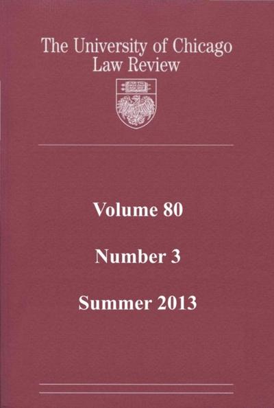 University of Chicago Law Review: Volume 80, Number 3 - Summer 2013