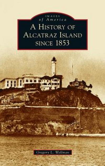 History of Alcatraz Island Since 1853