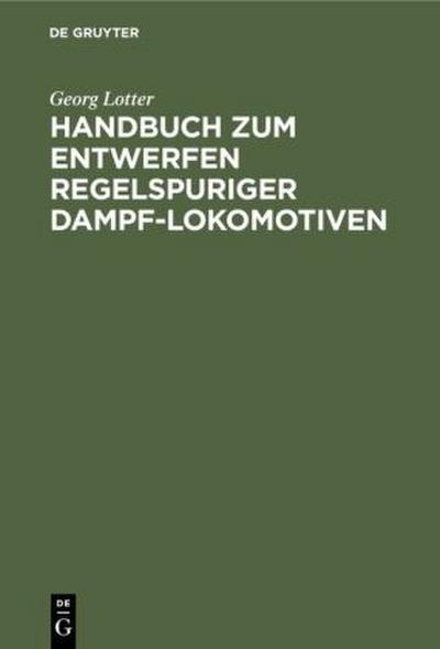 Handbuch zum Entwerfen regelspuriger Dampf-Lokomotiven