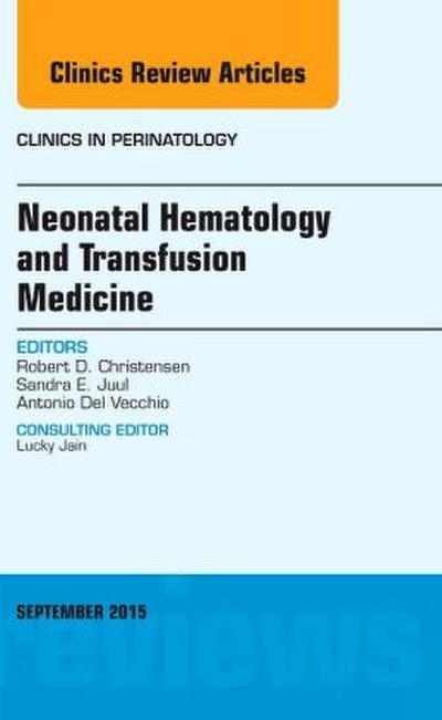 Neonatal Hematology and Transfusion Medicine, an Issue of Clinics in Perinatology