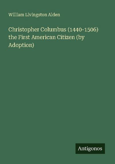 Christopher Columbus (1440-1506) the First American Citizen (by Adoption)