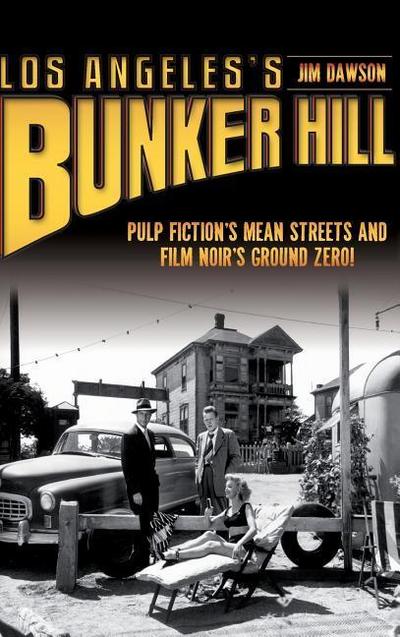 Los Angeles’s Bunker Hill: Pulp Fiction’s Mean Streets and Film Noir’s Ground Zero!