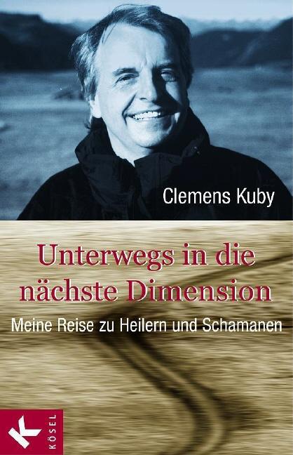 Clemens Kuby ~ Unterwegs in die nächste Dimension: Meine Reise ... 9783466344697 - 第 1/1 張圖片