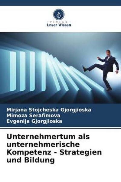 Unternehmertum als unternehmerische Kompetenz - Strategien und Bildung