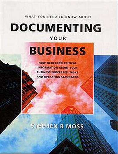 What You Need to Know About Documenting Your Business by Moss, Stephen