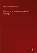 A Handbook to the Practice of Pottery Painting
