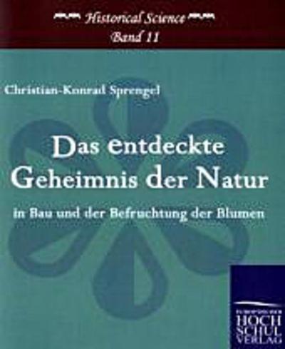 Das entdeckte Geheimnis der Natur in Bau und der Befruchtung der Blumen