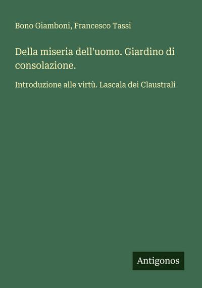 Della miseria dell’uomo. Giardino di consolazione.