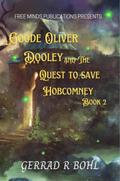 Goode Oliver Dooley and the Quest to Save Hobcomney: Book II
