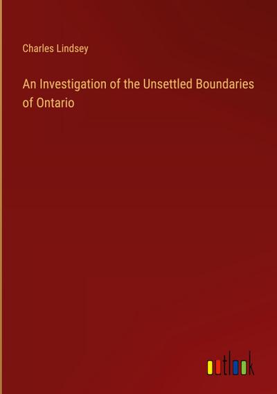 An Investigation of the Unsettled Boundaries of Ontario