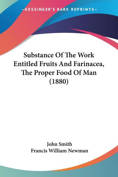Substance Of The Work Entitled Fruits And Farinacea, The Proper Food Of Man (1880)
