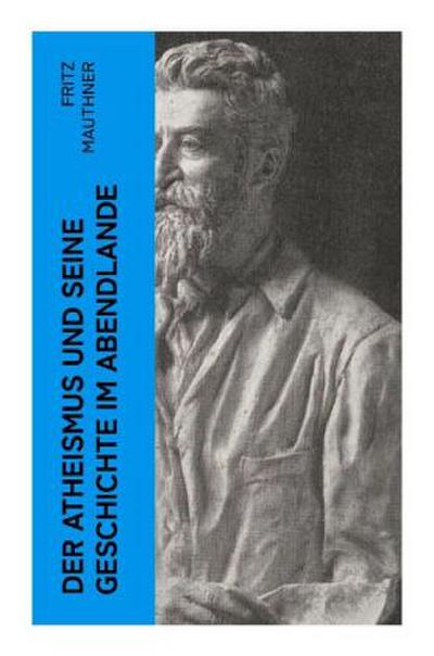 Der Atheismus und seine Geschichte im Abendlande