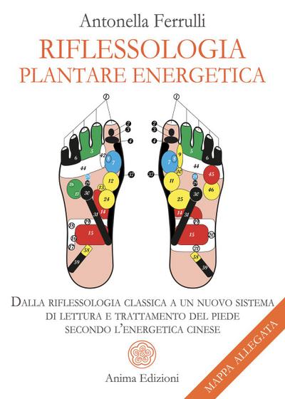 Riflessologia plantare energetica. Dalla riflessologia classica a un nuovo sistema di lettura e trattamento del piede secondo l’energetica cinese