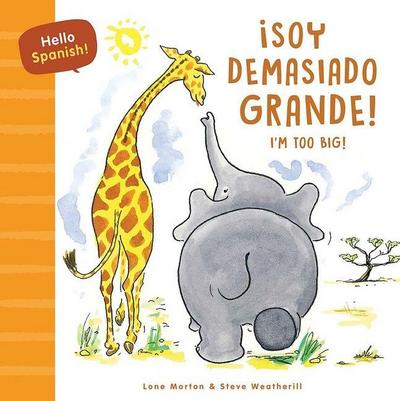 Hello Spanish! I’m Too Big! / ¡Soy Demasiado Grande!