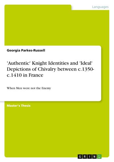 ’Authentic’ Knight Identities and ’Ideal’ Depictions of Chivalry between c.1350- c.1410 in France