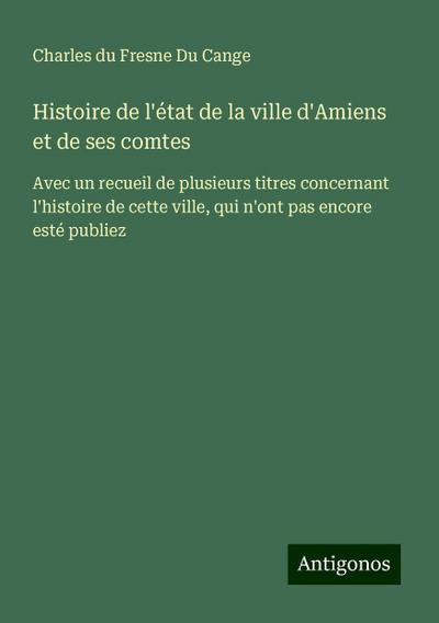 Histoire de l’état de la ville d’Amiens et de ses comtes