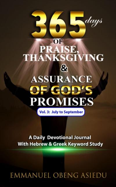 365 Days of Praise, Thanksgiving & Assurance of God’s Promises: Volume 3: A Daily Devotional Journal with Hebrew & Greek Keyword Study