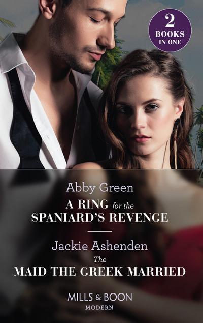 A Ring For The Spaniard’s Revenge / The Maid The Greek Married: A Ring for the Spaniard’s Revenge / The Maid the Greek Married (Mills & Boon Modern)