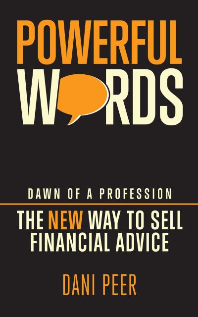 Powerful Word: Dawn of a Profession - The New Way to Sell Financial Advice