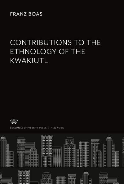 Contributions to the Ethnology of the Kwakiutl
