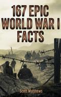 167 Epic World War I Facts - The Ultimate Collection of Shocking WWI Stories and Little-Known History to Test Your Knowledge and Win Trivia Night