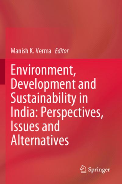 Environment, Development and Sustainability in India: Perspectives, Issues and Alternatives