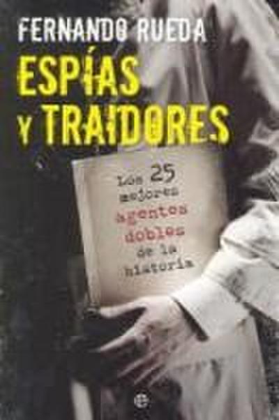 Espías y traidores : los 25 mejores agentes dobles de la historia