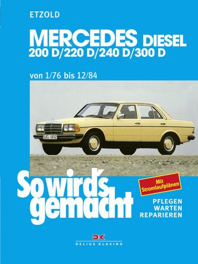 So wird’s gemacht. Mercedes 200 D/ 220 D/ 240 D/ 300 D Typ W 123 Diesel Jan. ’76 bis Dez. ’84