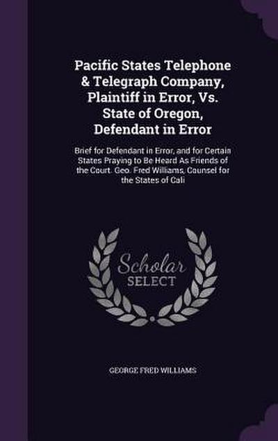 Pacific States Telephone & Telegraph Company, Plaintiff in Error, Vs. State of Oregon, Defendant in Error: Brief for Defendant in Error, and for Certa