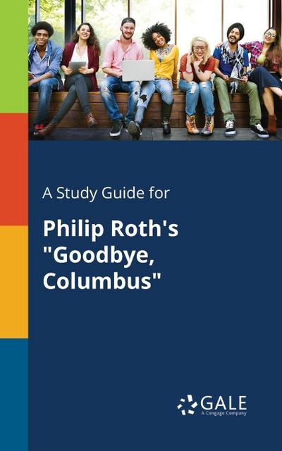 A Study Guide for Philip Roth’s "Goodbye, Columbus"
