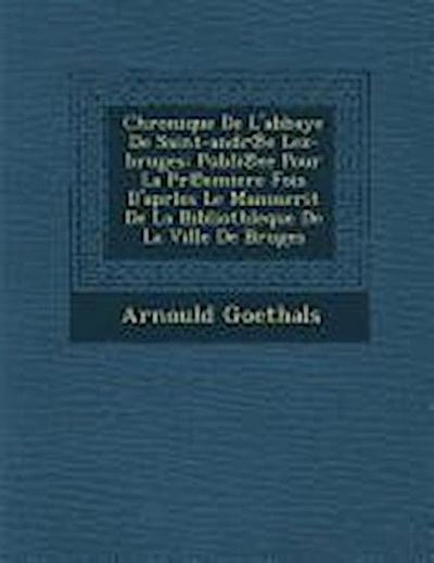 Chronique de L’Abbaye de Saint-Andr E Lez-Bruges
