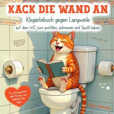 Kack die Wand an: Klogästebuch gegen Langweile auf dem WC zum ausfüllen, ankreuzen und Spaß haben.
