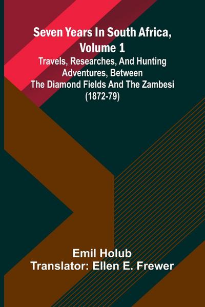 Seven Years In South Africa, Volume 1