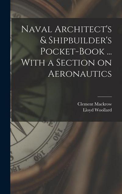 Naval Architect’s & Shipbuilder’s Pocket-book ... With a Section on Aeronautics
